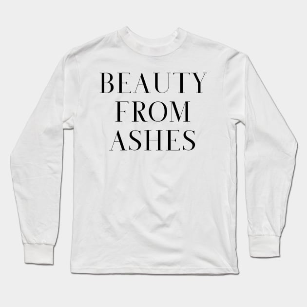 Beauty from Ashes Christian Love Long Sleeve T-Shirt by howdysparrow